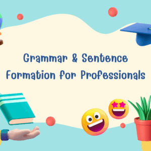 Grammar & Sentence Formation for Professionals
