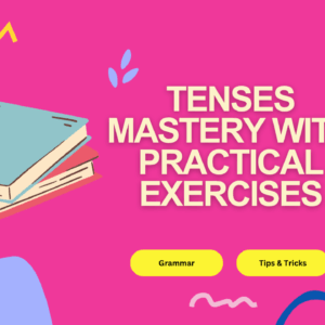 Tenses Mastery with Practical Exercises