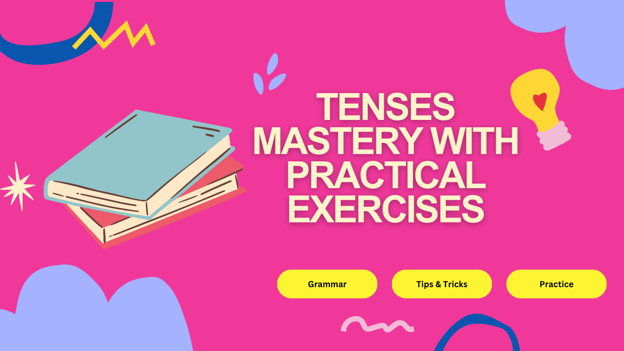 Tenses Mastery with Practical Exercises