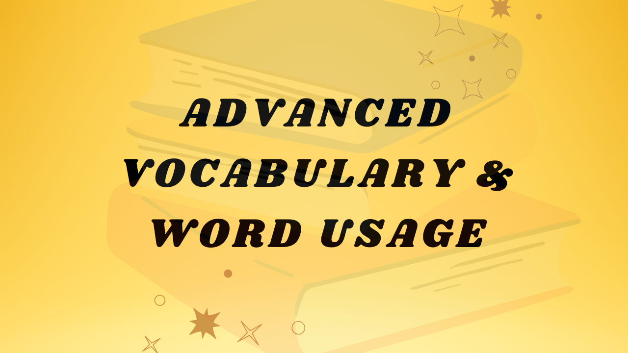 Advanced Vocabulary & Word Usage
