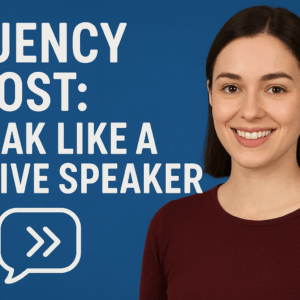 Fluency Boost: Speak Like a Native Speaker